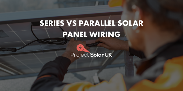 Solar panels wiring series vs parallel