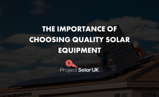 The Importance of Choosing Quality Solar Equipment